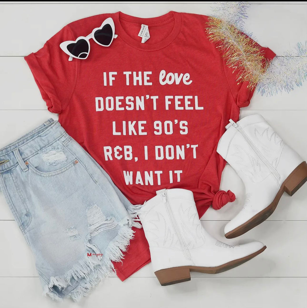 If the Love Doesn't Feel Like 90s Tee